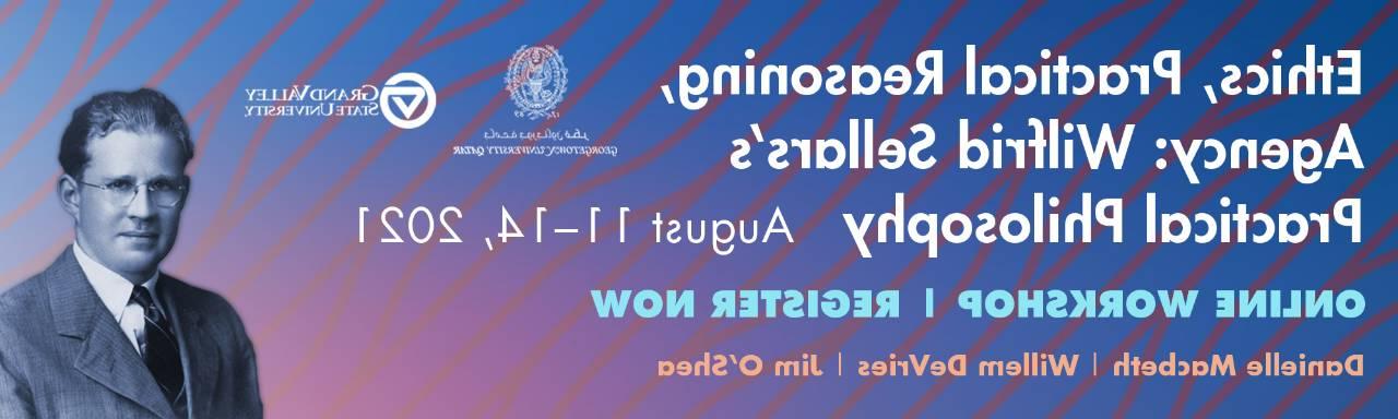 White sans serif font reads: "Ethics, Practical Reasoning, Agency: Wilfrid Sellars's Practical Philosophy August 11-14, 2021 . Below it reads Online Workshop | Register now with the names of 3 speakers: Danielle Macbeth Willem Devries Jim O'Shea